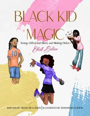 Black Kid Magic: Tineri, talentați și negri și care fac istorie: Girls' Edition - Black Kid Magic: Young, Gifted and Black and Making History: Girls' Edition