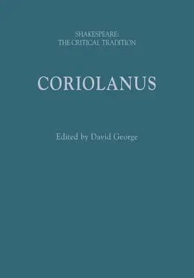 Coriolanus: Shakespeare: Tradiția critică - Coriolanus: Shakespeare: The Critical Tradition