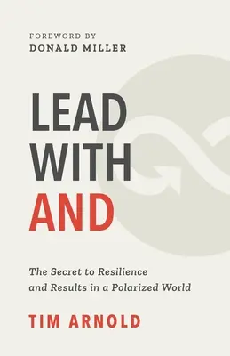 Condu cu AND: Secretul rezilienței și al rezultatelor într-o lume polarizată - Lead with AND: The Secret to Resilience and Results in a Polarized World