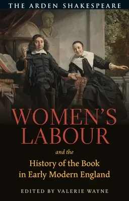Munca femeilor și istoria cărții în Anglia modernă timpurie - Women's Labour and the History of the Book in Early Modern England