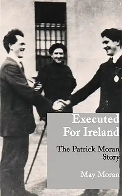 Executat pentru Irlanda: Povestea lui Patrick Moran - Executed for Ireland: The Patrick Moran Story