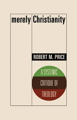 Pur și simplu creștinism: O critică sistemică a teologiei - Merely Christianity: A Systemic Critique of Theology