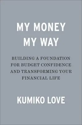 My Money My Way: Preluarea din nou a controlului asupra vieții tale financiare - My Money My Way: Taking Back Control of Your Financial Life