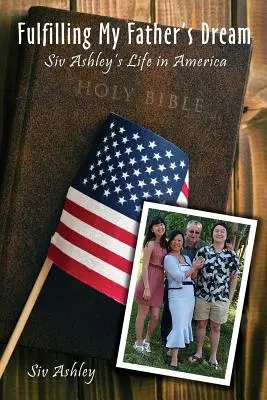 Împlinirea visului tatălui meu: Viața lui Siv Ashley în America - Fulfilling My Father's Dream: Siv Ashley's Life in America