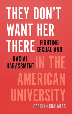 They Don't Want Her There: Combaterea hărțuirii sexuale și rasiale în universitatea americană - They Don't Want Her There: Fighting Sexual and Racial Harassment in the American University