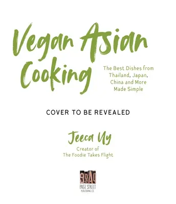 Vegan asiatic: O carte de bucate: Cele mai bune mâncăruri din Thailanda, Japonia, China și multe altele făcute simplu - Vegan Asian: A Cookbook: The Best Dishes from Thailand, Japan, China and More Made Simple