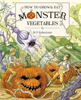 Cum să cultivi și să mănânci legume monstru - How To Grow And Eat Monster Vegetables