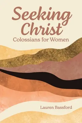 Căutându-l pe Hristos: Coloseni pentru femei - Seeking Christ: Colossians for Women