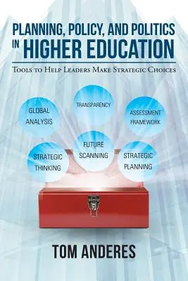 Planificare, politică și politică în învățământul superior: Instrumente pentru a ajuta liderii să facă alegeri strategice - Planning, Policy, and Politics in Higher Education: Tools to Help Leaders Make Strategic Choices