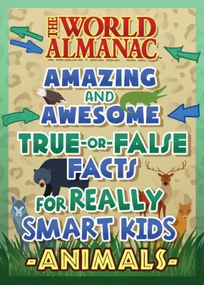 The World Almanac Awesome True-Or-False Questions for Smart Kids: Animale (Almanahul Lumii pentru copii(tm)) - The World Almanac Awesome True-Or-False Questions for Smart Kids: Animals (Almanac Kids(tm) World)