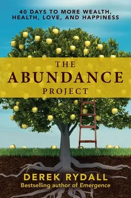 The Abundance Project (Proiectul abundenței): 40 Days to More Wealth, Health, Love, and Happiness (40 de zile pentru mai multă bogăție, sănătate, dragoste și fericire) - The Abundance Project: 40 Days to More Wealth, Health, Love, and Happiness