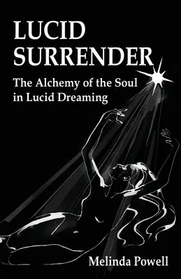 Predarea lucidă: Alchimia sufletului în visarea lucidă - The Alchemy of the Soul in Lucid Dreaming - Lucid Surrender: The Alchemy of the Soul in Lucid Dreaming