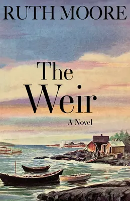 The Weir: Un roman de pe coasta Maine - The Weir: A Novel of the Maine Coast