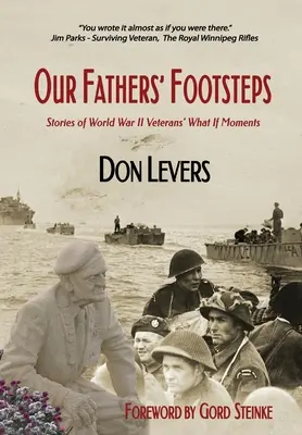 Pașii părinților noștri: Povești ale veteranilor celui de-al Doilea Război Mondial: Ce s-ar întâmpla dacă - Our Fathers' Footsteps: Stories of World War 2 Veterans' What If Moments