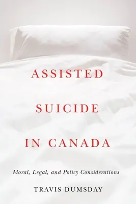 Sinuciderea asistată în Canada: Considerații morale, juridice și politice - Assisted Suicide in Canada: Moral, Legal, and Policy Considerations