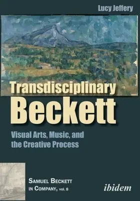 Beckett transdisciplinar: Arte vizuale, muzică și procesul creativ - Transdisciplinary Beckett: Visual Arts, Music, and the Creative Process