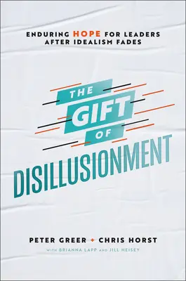 Darul deziluziei: Speranță durabilă pentru lideri după ce idealismul dispare - The Gift of Disillusionment: Enduring Hope for Leaders After Idealism Fades
