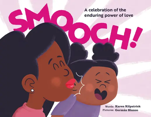 Smooch! O carte cu imagini dulci despre iubirea necondiționată - Smooch!: A Sweet Picture Book about Unconditional Love