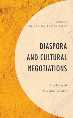 Diaspora și negocierile culturale: Filmele lui Gurinder Chadha - Diaspora and Cultural Negotiations: The Films of Gurinder Chadha