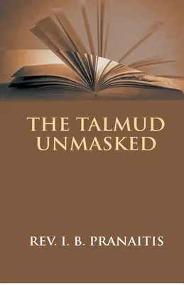 Talmudul demascat: Învățăturile rabinice secrete cu privire la creștini - The Talmud Unmasked: The Secret Rabbinical Teachings Concerning Christians