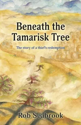 Beneath the Tamarisk Tree: Povestea răscumpărării unui hoț (The Story of a Thief's Redemption) - Beneath the Tamarisk Tree: The Story of a Thief's Redemption