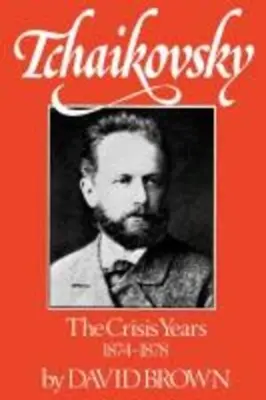 Ceaikovski: Anii de criză, 1874-1878 - Tchaikovsky: The Crisis Years, 1874-1878