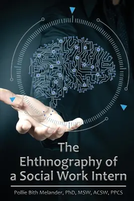 Etnografia unui stagiar în asistență socială (The Ethnography of a Social Work Intern) - The Ethnography of a Social Work Intern
