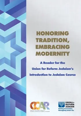Onorând tradiția, îmbrățișând modernitatea: Un cititor pentru cursul de introducere în iudaism al Uniunii pentru Iudaismul Reformat - Honoring Tradition, Embracing Modernity: A Reader for the Union for Reform Judaism's Introduction to Judaism Course