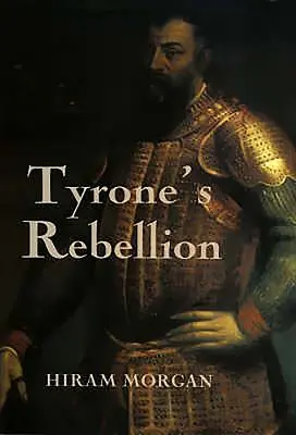 Tyrone's Rebellion: Izbucnirea războiului de nouă ani în Irlanda lui Tudor - Tyrone's Rebellion: The Outbreak of the Nine Years War in Tudor Ireland