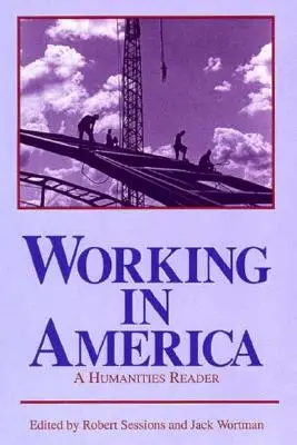 Munca în America: A Humanities Reader - Working in America: A Humanities Reader