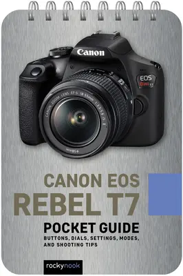 Canon EOS Rebel T7: Ghid de buzunar: Butoane, cadrane, setări, moduri și sfaturi de fotografiere - Canon EOS Rebel T7: Pocket Guide: Buttons, Dials, Settings, Modes, and Shooting Tips