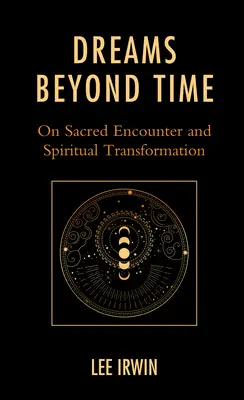 Vise dincolo de timp: Despre întâlnirea sacră și transformarea spirituală - Dreams Beyond Time: On Sacred Encounter and Spiritual Transformation