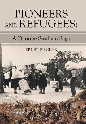 Pionieri și refugiați: O saga a șvabilor de pe Dunăre - Pioneers and Refugees: A Danube Swabian Saga