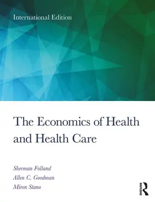 Economia sănătății și a asistenței medicale - ediția internațională pentru studenți, ediția a 8-a - Economics of Health and Health Care - International Student Edition, 8th Edition