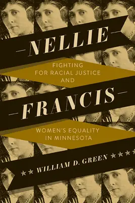 Nellie Francis: Lupta pentru justiția rasială și egalitatea femeilor în Minnesota - Nellie Francis: Fighting for Racial Justice and Women's Equality in Minnesota