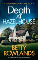 Moarte la Hazel House: O crimă misterioasă confortabilă absolut captivantă - Death at Hazel House: An utterly addictive cozy murder mystery