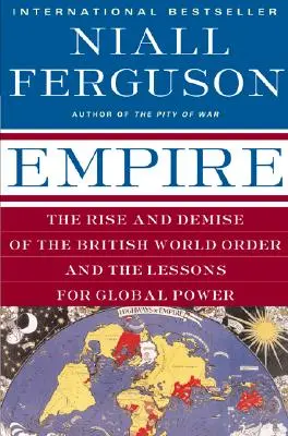 Empire: Ascensiunea și dispariția ordinii mondiale britanice și lecțiile pentru puterea globală (The Rise and Demise of the British World Order and the Lessons for Global Power) - Empire: The Rise and Demise of the British World Order and the Lessons for Global Power