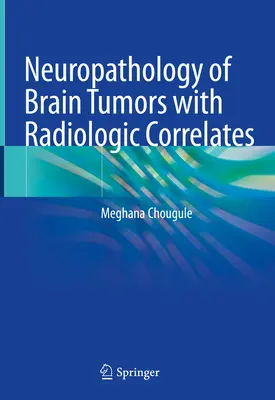 Neuropatologia tumorilor cerebrale cu corelații radiologice - Neuropathology of Brain Tumors with Radiologic Correlates