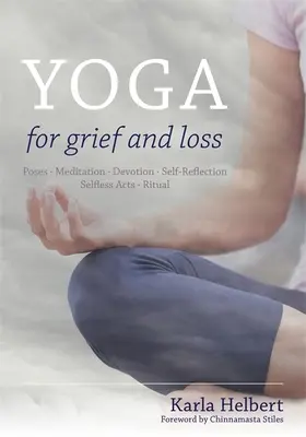 Yoga pentru doliu și pierdere: poziții, meditație, devoțiune, auto-reflecție, acte altruiste, ritualuri - Yoga for Grief and Loss: Poses, Meditation, Devotion, Self-Reflection, Selfless Acts, Ritual