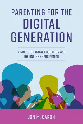 Parenting for the Digital Generation (Părinți pentru generația digitală): Un ghid pentru educația digitală și mediul online - Parenting for the Digital Generation: A Guide to Digital Education and the Online Environment
