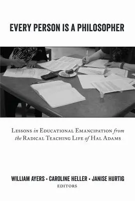 Fiecare persoană este un filosof; Lecții de emancipare educațională din viața didactică radicală a lui Hal Adams - Every Person Is a Philosopher; Lessons in Educational Emancipation from the Radical Teaching Life of Hal Adams