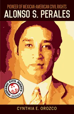 Pionier al drepturilor civile mexicano-americane: Alonso S. Perales - Pioneer of Mexican-American Civil Rights: Alonso S. Perales