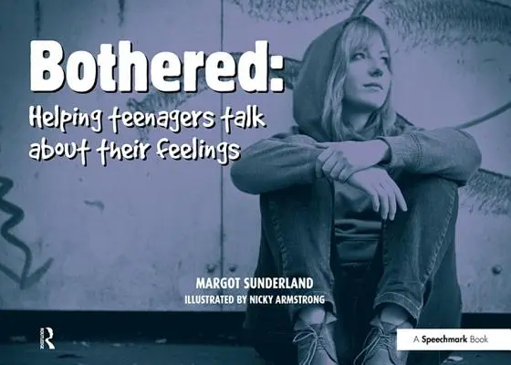 Bothered: Ajutându-i pe adolescenți să vorbească despre sentimentele lor - Bothered: Helping Teenagers Talk about Their Feelings