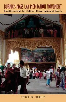 Mișcarea de meditație laică în masă din Birmania: Buddhismul și construcția culturală a puterii - Burma's Mass Lay Meditation Movement: Buddhism and the Cultural Construction of Power