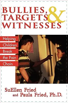 Bullies, Targets, and Witnesses: Ajutându-i pe copii să rupă lanțul durerii - Bullies, Targets, and Witnesses: Helping Children Break the Pain Chain
