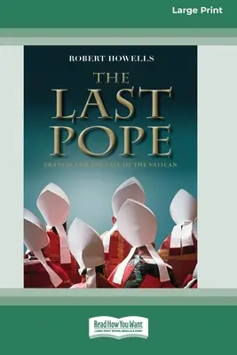 The Last Pope: Francisc și căderea Vaticanului [Standard Large Print 16 Pt Edition] - The Last Pope: Francis and The Fall of The Vatican [Standard Large Print 16 Pt Edition]
