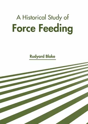Un studiu istoric al hrănirii forțate - A Historical Study of Force Feeding