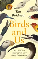 Păsările și noi - o istorie de 12.000 de ani, de la arta rupestră la conservare - Birds and Us - A 12,000 Year History, from Cave Art to Conservation