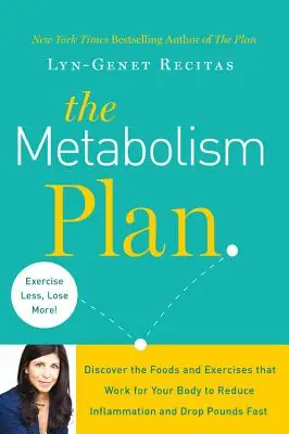 The Metabolism Plan: Descoperiți alimentele și exercițiile care funcționează pentru corpul dumneavoastră pentru a reduce inflamația și a scădea rapid kilogramele - The Metabolism Plan: Discover the Foods and Exercises That Work for Your Body to Reduce Inflammation and Drop Pounds Fast