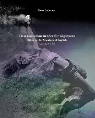 Primul cititor ucrainean pentru începători: Bilingv pentru vorbitori de limba engleză Niveluri A1 A2 - First Ukrainian Reader for Beginners: Bilingual for Speakers of English Levels A1 A2